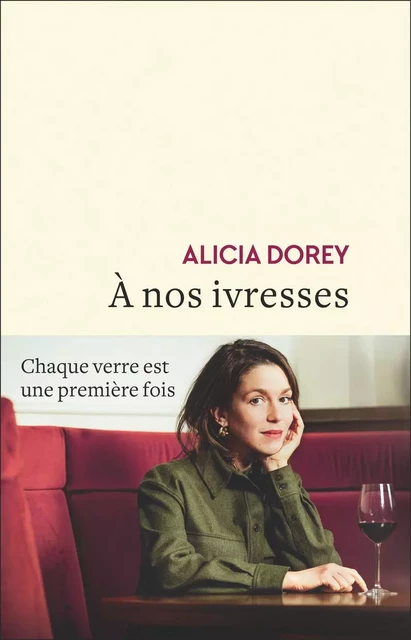 À nos ivresses - Alicia Dorey - Flammarion