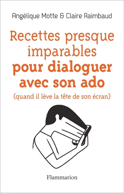 Recettes presque imparables pour dialoguer avec son ado - Angélique Motte, Claire Raimbaud - Flammarion