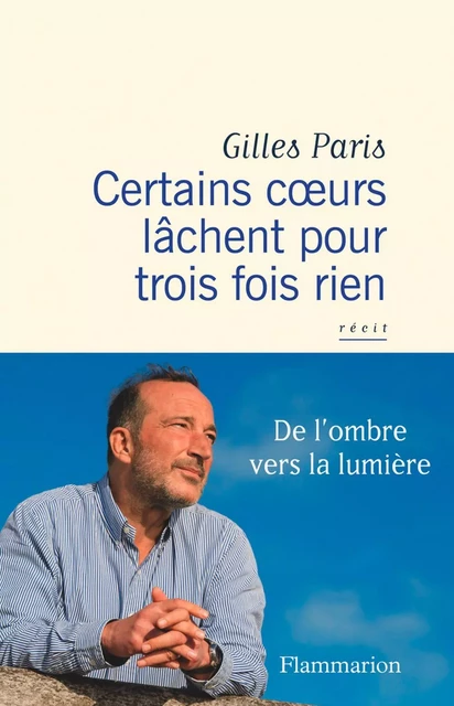 Certains coeurs lâchent pour trois fois rien - Gilles Paris - Flammarion