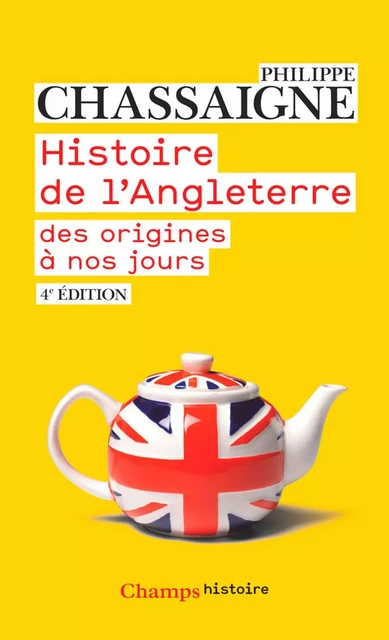 Histoire de l'Angleterre. Des origines à nos jours - Philippe Chassaigne - Flammarion