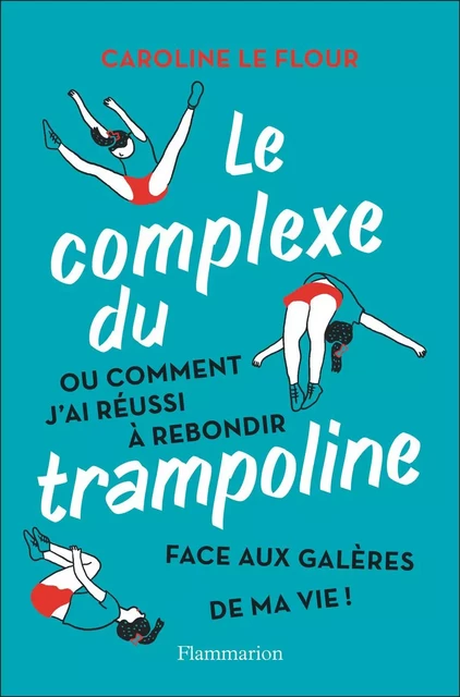 Le complexe du trampoline - Caroline Le Flour - Flammarion