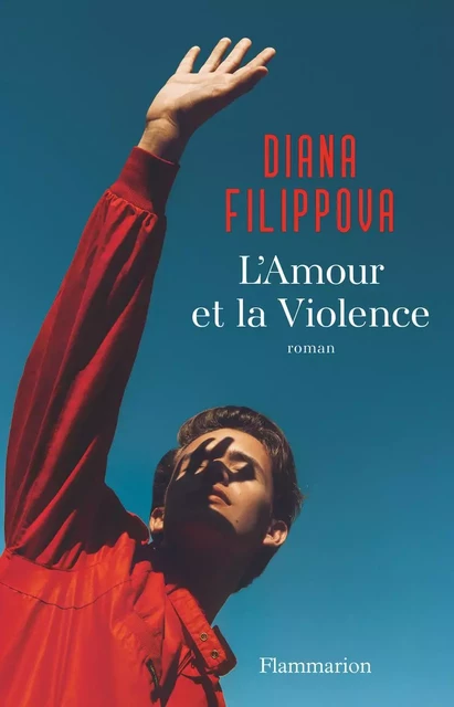 L'Amour et la Violence - Diana Filippova - Flammarion