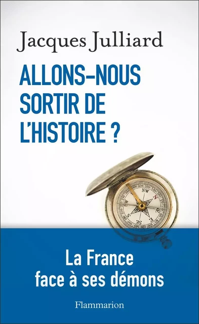 Allons-nous sortir de l'Histoire ? - Jacques Julliard - Flammarion