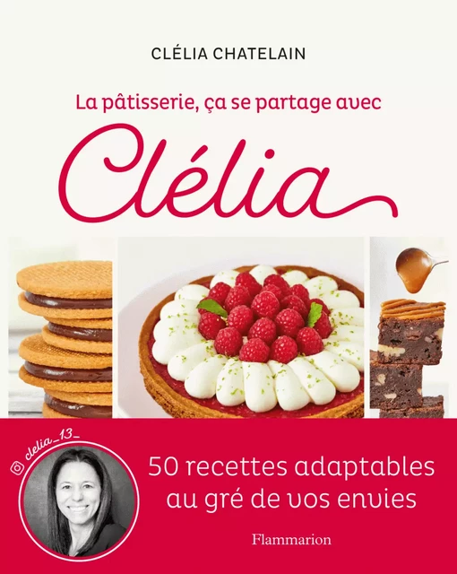 La pâtisserie, ça se partage avec Clélia - Clélia Chatelain - Flammarion