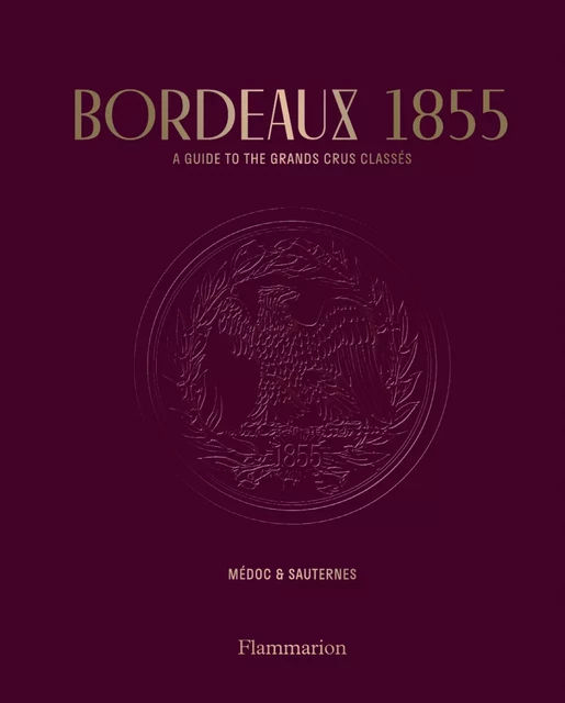 Bordeaux 1855 -  Conseil des Grands Crus de Bordeaux - Flammarion