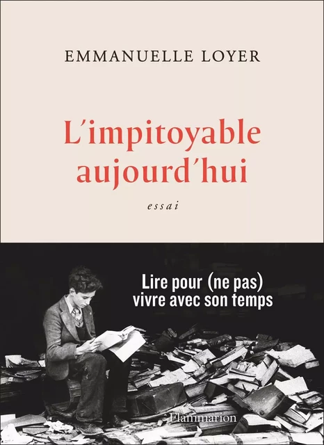 L'impitoyable aujourd'hui - Emmanuelle Loyer - Flammarion