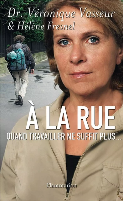 À la rue. Quand travailler ne suffit plus... - Hélène Fresnel, Véronique Vasseur - Flammarion