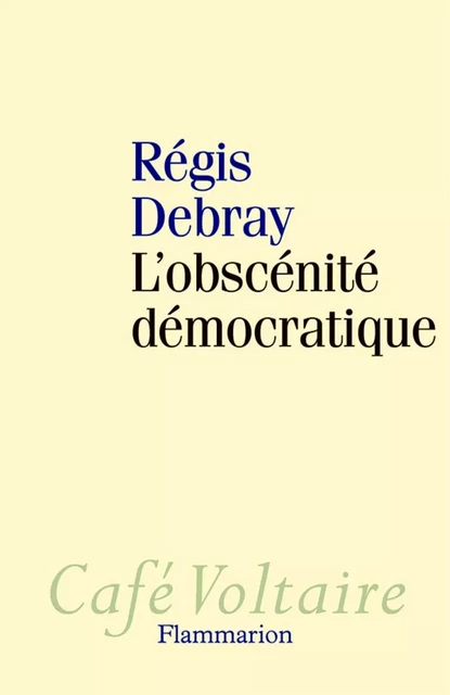 L'obscénité démocratique - Régis Debray - Flammarion