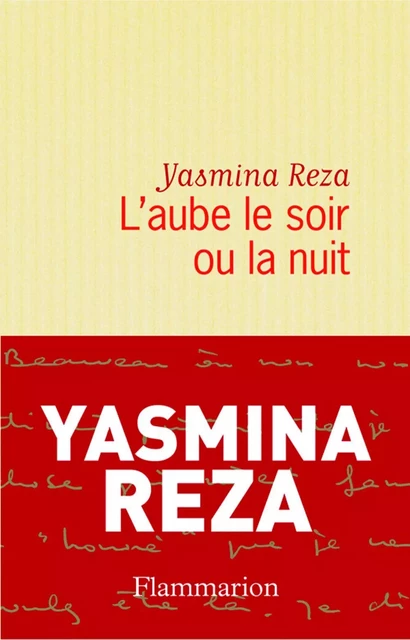 L'aube le soir ou la nuit - Yasmina Reza - Flammarion