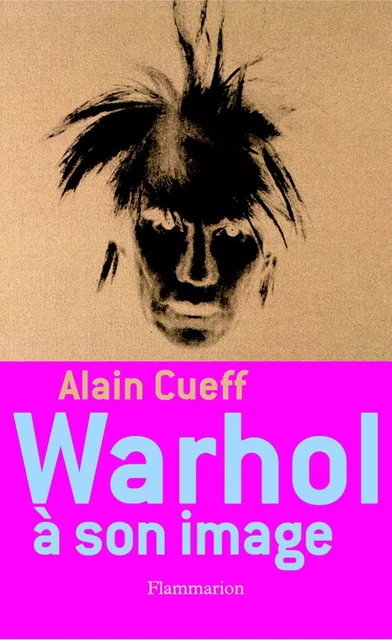 Warhol à son image - Alain Cueff - Flammarion