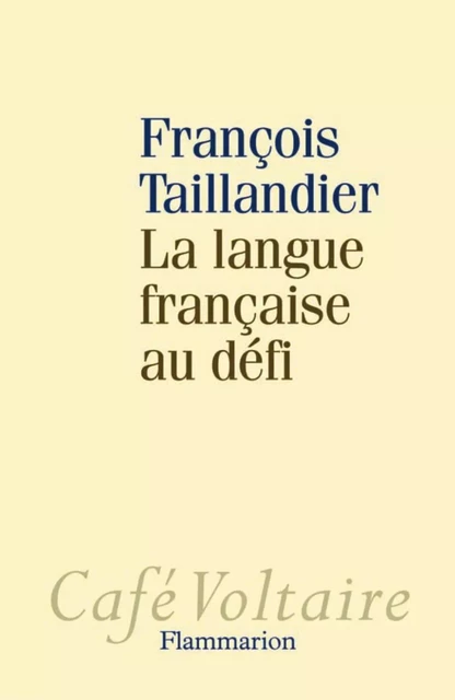 La langue française au défi - François Taillandier - Flammarion