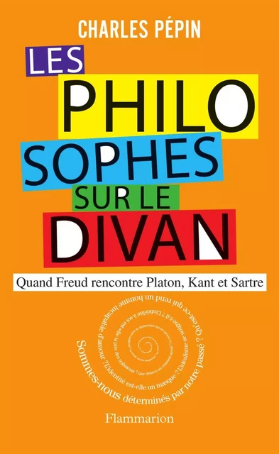 Les philosophes sur le divan. Quand Freud rencontre Platon, Kant et Sartre - Charles Pépin - Flammarion