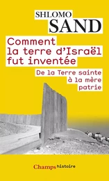 Comment la terre d'Israël fut inventée. De la Terre sainte à la mère patrie