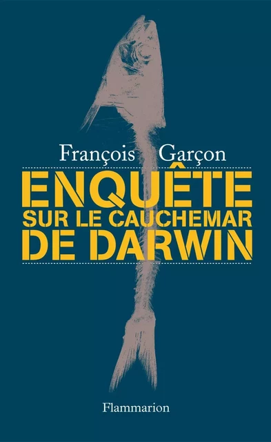 Enquête sur Le cauchemar de Darwin - François Garçon - Flammarion