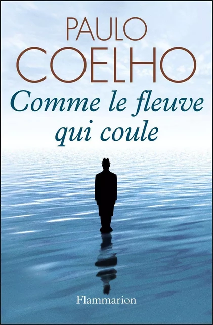 Comme le fleuve qui coule. Récits 1985-2005 - Paulo Coelho - Flammarion