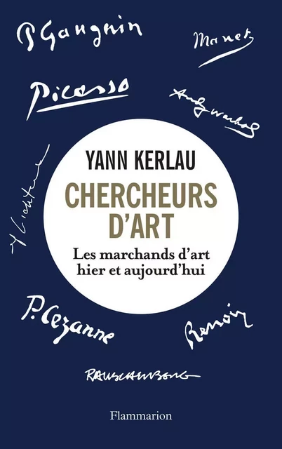 Chercheurs d'art. Les marchands d'art hier et aujourd'hui - Yann Kerlau - Flammarion