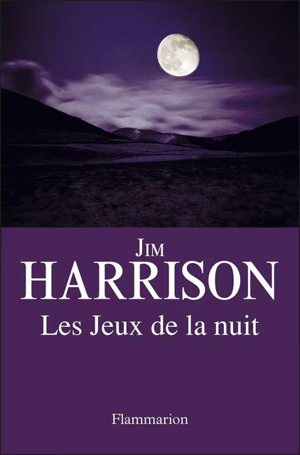 Les Jeux de la nuit - Jim Harrison - Flammarion