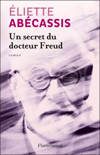 Un secret du docteur Freud - Eliette Abécassis - Flammarion