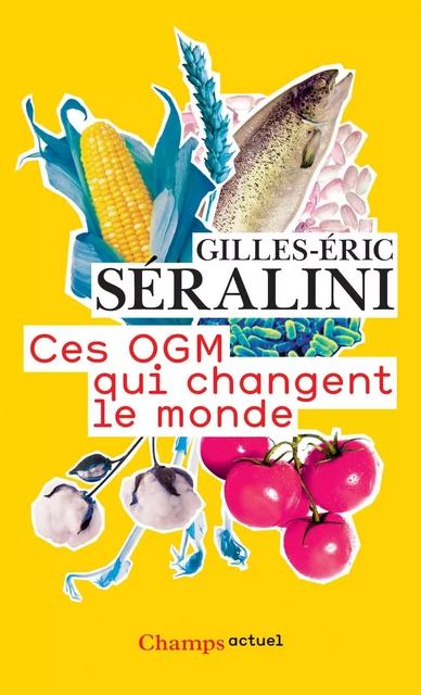 Ces OGM qui changent le monde - Gilles-Éric Séralini - Flammarion