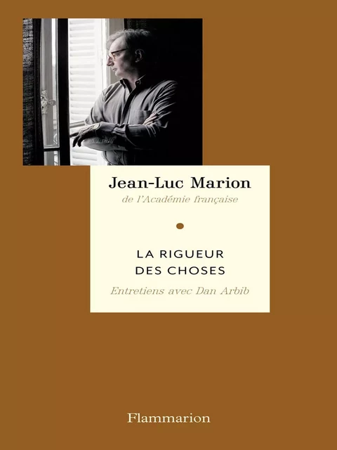 La Rigueur des choses - Jean-Luc Marion, Dan Arbib - Flammarion