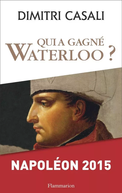 Qui a gagné Waterloo ? - Dimitri Casali - Flammarion