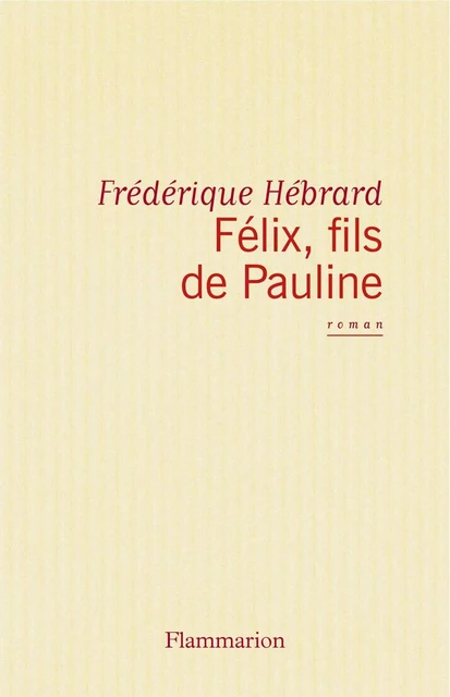 Félix fils de Pauline - Frédérique Hébrard - Flammarion