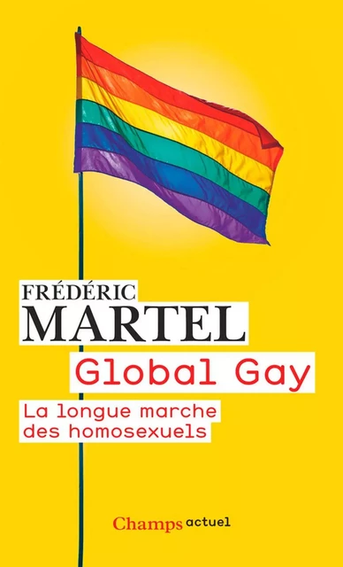 Global Gay. La longue marche des homosexuels - Frédéric Martel - Flammarion