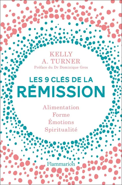 Les 9 clés de la rémission - Kelly A. Turner - Flammarion