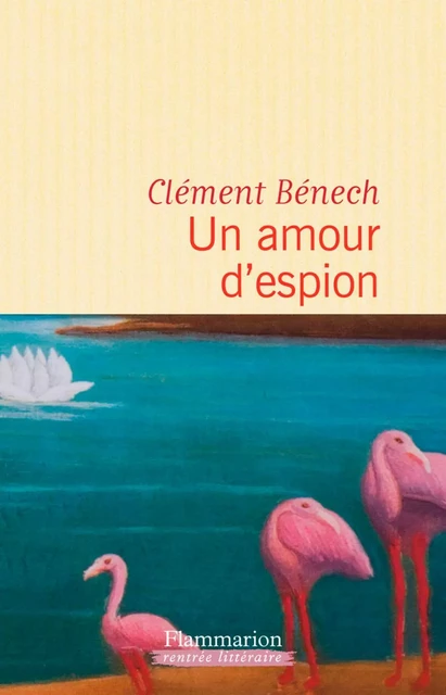 Un amour d'espion - Clément Bénech - Flammarion