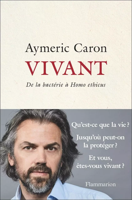 Vivant. De la bactérie à "Homo ethicus" - Aymeric Caron - Flammarion