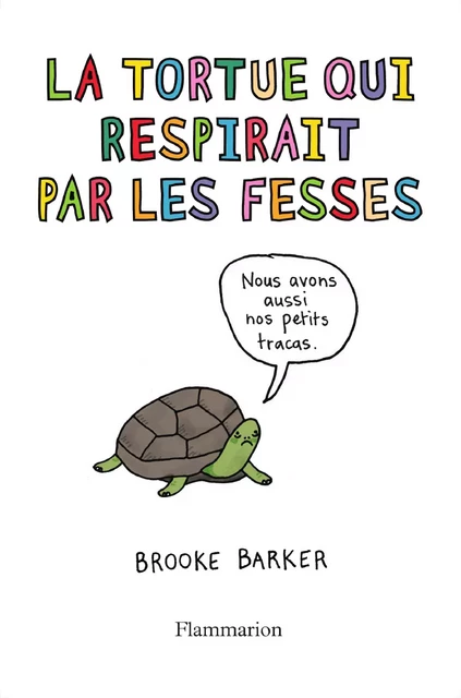 La tortue qui respirait par les fesses. Ce qu'on ne vous a jamais dit sur les animaux - Brooke Barker - Flammarion