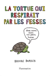 La tortue qui respirait par les fesses. Ce qu'on ne vous a jamais dit sur les animaux