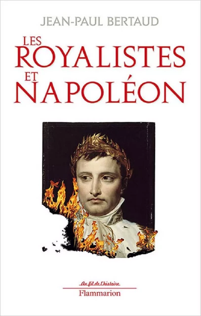 Les Royalistes et Napoléon - Jean-Paul Bertaud - Flammarion