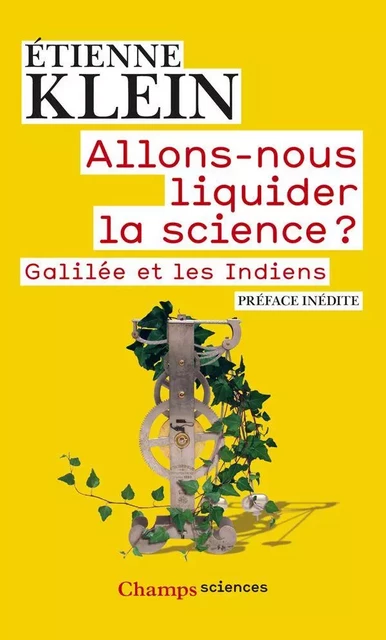 Allons-nous liquider la science ? Galilée et les Indiens - Étienne Klein - Flammarion