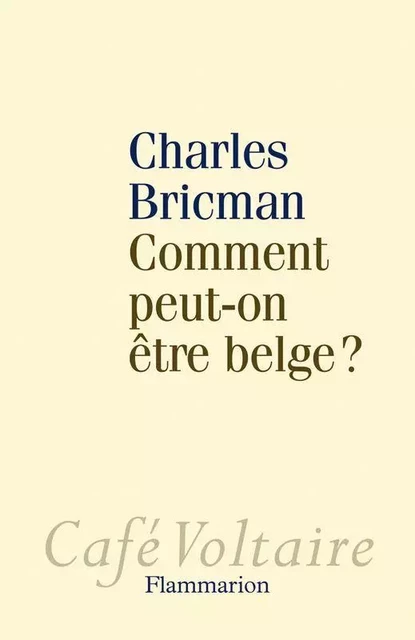 Comment peut-on être belge ? - Charles Bricman - Flammarion