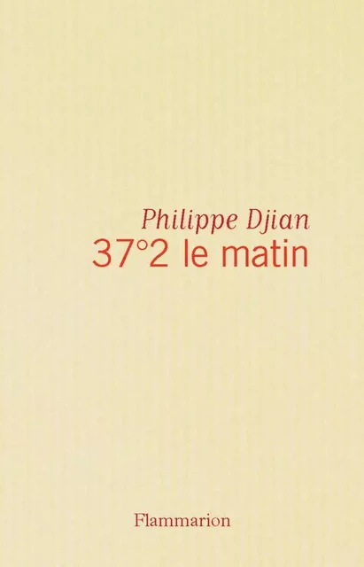 37°2 le matin - Philippe Djian - Flammarion