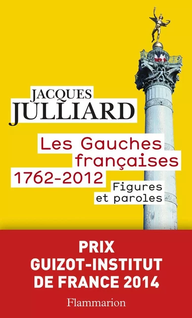 Les Gauches françaises (1762-2012). Figures et paroles - Jacques Julliard, Grégoire Franconie - Flammarion