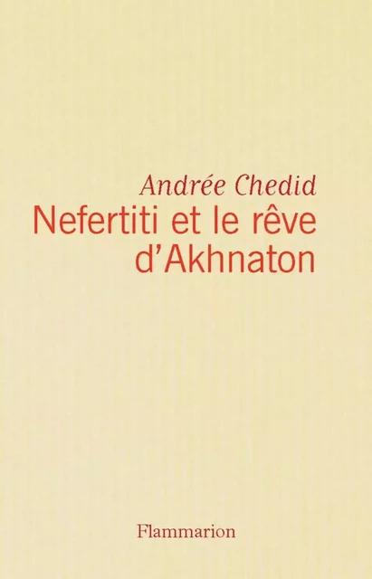 Nefertiti et le rêve d'Akhnaton - Andrée Chedid - Flammarion