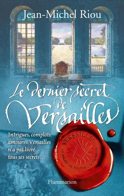 Versailles, le palais de toutes les promesses (Tome 4) - Le Dernier Secret de Versailles - Jean-Michel Riou - Flammarion