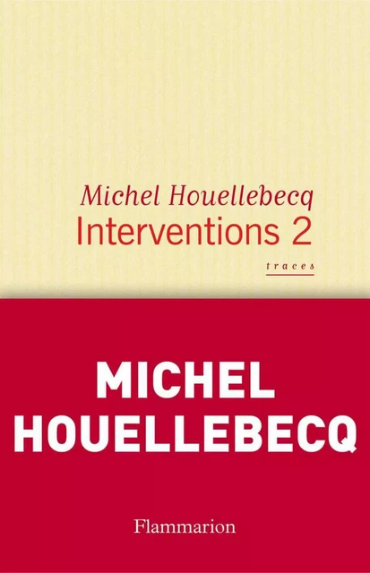 Interventions 2 - Michel Houellebecq - Flammarion