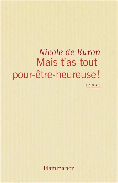 Mais-t'as-tout-pour-être-heureuse ! - Nicole Buron (de) - Flammarion