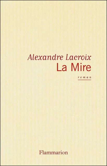 La Mire - Alexandre Lacroix - Flammarion