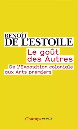 Le goût des Autres. De l'Exposition coloniale aux Arts premiers