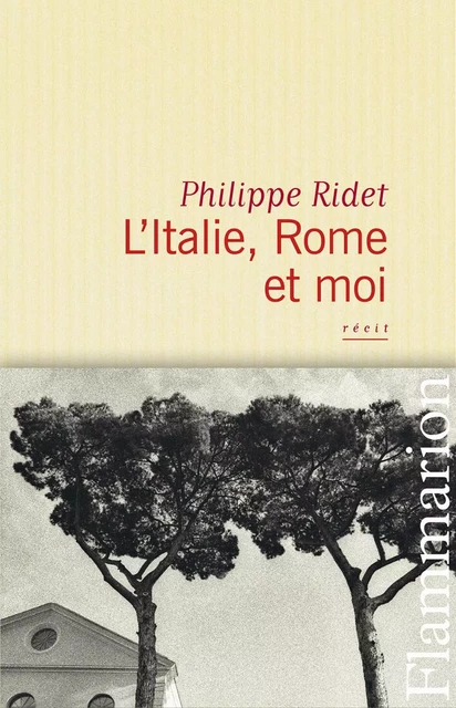 L'Italie, Rome et moi - Philippe Ridet - Flammarion