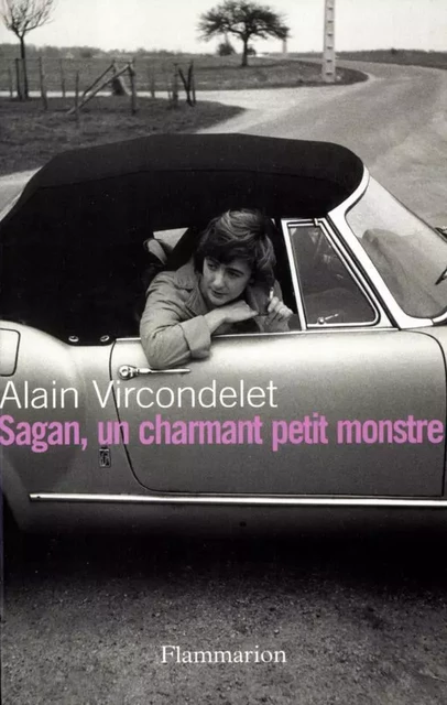 Sagan, un charmant petit monstre - Alain Vircondelet - Flammarion