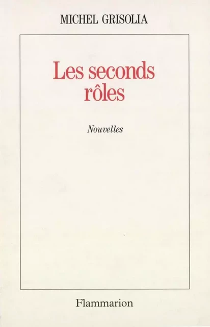 Les seconds rôles - Michel Grisolia - Flammarion