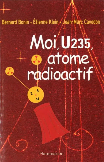 Moi U235, atome radioactif - Bernard Bonin, Étienne Klein, Jean-Marc Cavedon - Flammarion