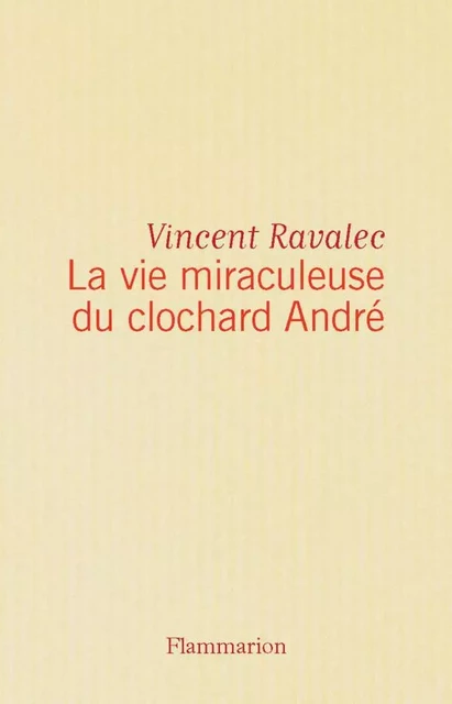 La vie miraculeuse du clochard André - Vincent Ravalec - Flammarion