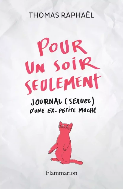 Pour un soir seulement. Journal (sexuel) d'une ex-petite moche - Thomas Raphaël - Flammarion