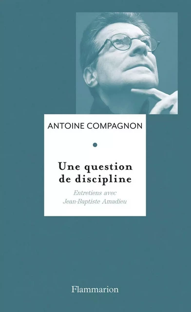 Une question de discipline - Antoine Compagnon - Flammarion